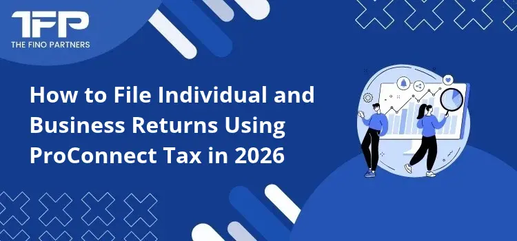 How to File Individual and Business Returns Using ProConnect Tax in 2026